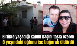 Birlikte yaşadığı kadını başını taşla ezerek, olaya şahit olan 8 yaşındaki çocuğu boğarak öldürdü