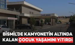 Bismil’de kamyonetin altında kalan çocuk öldü