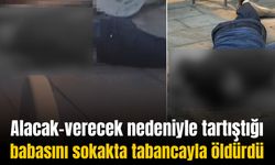 Sokak ortasında oğlu tarafından silahla vurulan kişi öldü