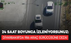 Diyarbakır’da 24 saat boyunca izleniyorsunuz: Bu kural ihlallerinin affı yok!