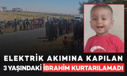 Elektrik akımına kapılan 3 yaşındaki İbrahim kurtarılamadı