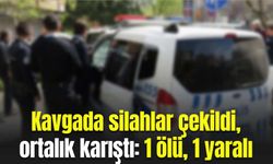 Kavgada silahlar çekildi, ortalık karıştı: 1 kişi öldü