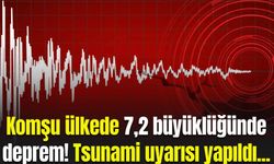 Komşu ülkede 7,2 büyüklüğünde deprem! Tsunami uyarısı yapıldı...