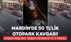 Mardin'de 50 Tl'lik Otopark Ücreti Kavgası Akşam Başladı, Sabah Devam Etti: 9 Yaralı