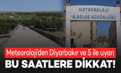 Meteoroloji’den Diyarbakır ve 5 ile uyarı: Bu saatlere dikkat!