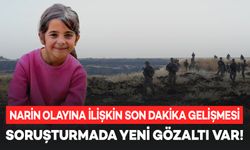 Narin’in kaybolması olayına ilişkin muhtar amcası gözaltına alındı