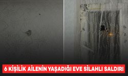 6 kişilik ailenin yaşadığı eve kurşun yağdırdılar