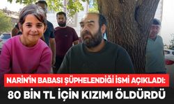 Narin’in Babası Arif Güran Onu suçladı: 80 bin TL için yaptı!