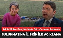 Bakan Tunç'tan Narin’in cansız bedeninin bulunmasına ilişkin açıklama