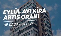 Eylül Ayı Kira Artış Oranı Ne Kadar Oldu?