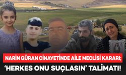 Narin cinayetinde aile meclisi kararı: Herkes onu suçlayacak!