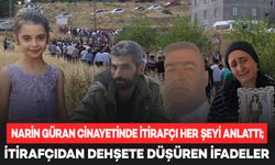 Son dakika: Narin Güran cinayetinde itirafçı her şeyi anlattı: Kan donduran ifadeler!