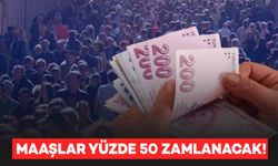 Kalem kalem saydı: Maaşlar yüzde 50 zamlanacak!