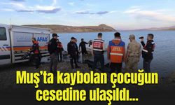 Muş’ta kaybolan çocuğun cansız bedenine ulaşıldı