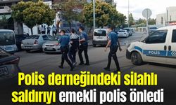 Polis derneğindeki silahlı saldırıyı emekli polis önledi