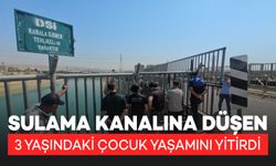 Sulama kanalına düşen 3 yaşındaki çocuk yaşamını yitirdi