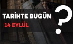 Tarihte Bugün: 14 Eylül'de Neler Yaşandı