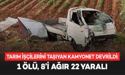 Tarım işçilerini taşıyan kamyonet devrildi: 1 ölü, 8’i ağır 22 yaralı