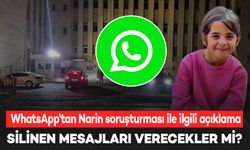 WhatsApp yetkililerinden Narin Güran açıklaması: Amcanın silinen mesajlarını verecekler mi?