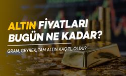 Altın Fiyatları Bugün Ne Kadar? Gram ve Çeyrek Altın Güncel Rakamlar