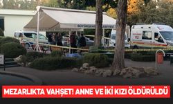 Mezarlıkta vahşet: Anne ile 2 kızı öldürüldü