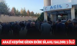 Arazi keşfine giden ekibe silahlı saldırı: 1 ölü