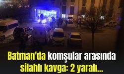 Batman'da komşular arasında silahlı kavga: 2 yaralı