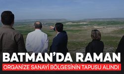 Batman’da Raman Organize Sanayi Bölgesinin Tapusu Alındı