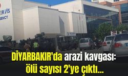 Diyarbakır'daki arazi kavgasında ölü sayısı 2'ye çıktı