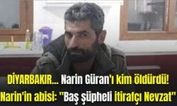 Diyarbakırlı Narin Güran'ın abisi sessizliğini bozdu: Tek ismi suçladı!