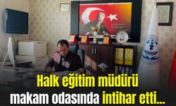 Halk eğitim müdürü makam odasında intihar etti