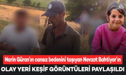 Narin Güran’ın cansız bedenini taşıyan Nevzat Bahtiyar'ın olay yeri keşif görüntüleri paylaşıldı