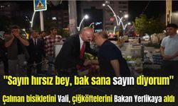 "Sayın hırsız bey, bak sana sayın diyorum"; Çalınan bisikletini Vali, çiğköftelerini Bakan Yerlikaya aldı