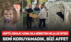 Sıla bebek, toprağa verildi: Müftü, cemaat adına sıla bebekten helallik istedi