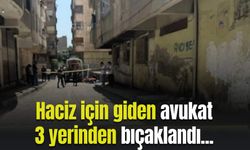 Avukat haciz işlemleri için gitmişti! 3 yerinden bıçaklandı