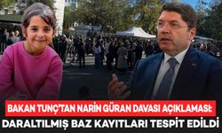 Bakan Tunç'tan Narin Güran davası açıklaması: Daraltılmış baz kayıtları tespit edildi