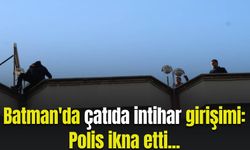 Batman'da çatıda intihar girişimi: Polis ikna etti