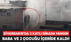 Diyarbakır’da 3 katlı binada yangın: Baba ve 2 çocuğu içeride kaldı!