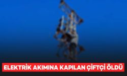 Elektrik akımına kapılan genç çiftçi, yaşamını yitirdi