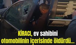 Ev sahibi otomobilinin içerisinde kiracısı tarafından öldürüldü