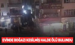 Evinde boğazı kesilmiş halde cansız bedeni bulundu