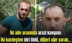 İki aile arasında arazi kavgası: İki kardeşten biri öldü, diğeri ağır yaralı