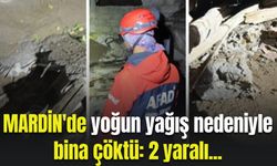 Mardin'de yoğun yağış nedeniyle bina çöktü: 2 yaralı