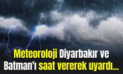 Meteoroloji Diyarbakır ve Batman'ı saat vererek uyardı