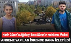 Narin Güran’ın Ağabeyi Enes Güran’ın mahkeme ifadesi: “Bana ve anneme işkence yapıldı”