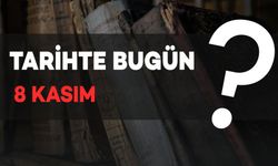 Tarihte Bugün: 8 Kasım'da Neler Oldu!