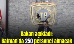 Bakan'dan Batman için istihdam müjdesi: "250 personel alacağız"