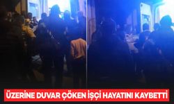 Çöken duvarın altında kalan 20 yaşındaki işçi, yaşamını yitirdi