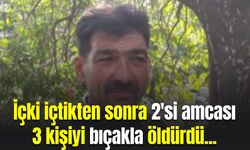 İçki içtikten sonra 2'si amcası 3 kişiyi bıçakla öldürdü