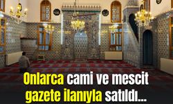 Onlarca cami ve mescit gazete ilanıyla satıldı